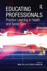 Educating Professionals: Practice Learning in Health and Social Care By Steven M. Shardlow, Mark Doel (Editor) Cover Image