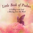 Little Book of Psalms: A Calling to the Lord a Blessing from His Word By D. Ferro Cover Image