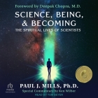 Science, Being, & Becoming: The Spiritual Lives of Scientists By PhD, Deepak Chopra (Contribution by), Ken Wilber (Contribution by) Cover Image