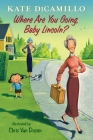 Where Are You Going, Baby Lincoln?: Tales from Deckawoo Drive, Volume Three By Kate DiCamillo, Chris Van Dusen (Illustrator) Cover Image