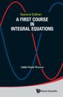 First Course in Integral Equations, a (Second Edition) By Abdul-Majid Wazwaz Cover Image