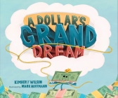 A Dollar's Grand Dream By Kimberly Wilson, Mark Hoffmann (Illustrator) Cover Image
