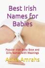 Best Irish Names for Babies: Popular Irish Baby Boys and Girls Names with Meanings By Atina Amrahs Cover Image
