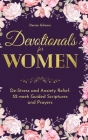 Devotionals for Women: De-Stress and Anxiety Relief. 52-Week Guided Scriptures and Prayers By Denise Gilmore Cover Image