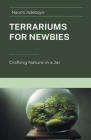 Terrariums for Newbies: Crafting Nature in a Jar Cover Image