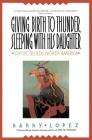 Giving Birth to Thunder, Sleeping with His Daughter By Barry H. Lopez Cover Image