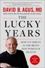 The Lucky Years: How to Thrive in the Brave New World of Health By David B. Agus, M.D. Cover Image