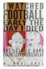 I Watched Football Early the Day I Died: The Lost Ed Wood Frank Leahy Screenplay By W. Paul Apel Cover Image