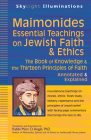 Maimonides--Essential Teachings on Jewish Faith & Ethics: The Book of Knowledge & the Thirteen Principles of Faith--Annotated & Explained (SkyLight Illuminations) By Marc D. Angel (Translator) Cover Image