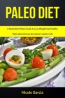 Paleo Diet: A Quick Start Paleo Guide to Lose Weight Get Healthy (Paleo Diet Advance Formula for Modern Life) By Nicole Garcia Cover Image