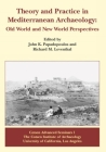 Theory and Practice in Mediterranean Archaeology: Old World and New World Perspectives By Richard M. Leventhal (Editor), John K. Papadopoulos (Editor) Cover Image