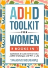 ADHD Toolkit for Women (2 Books in 1): Workbook & Guide to Overcome ADHD Challenges and Win at Life (Women with ADHD 3) By Sarah Davis, Linda Hill Cover Image