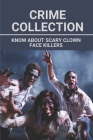 Crime Collection: Know About Scary Clown Face Killers: The Fear Of Clowns Coulrophobia By Alton Lebeouf Cover Image