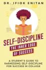 Self-Discipline: The Inner Edge of Success: A Student's Guide To Harnessing Self-Discipline For Success in College Cover Image