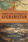 Connecting Histories in Afghanistan: Market Relations and State Formation on a Colonial Frontier By Shah Hanifi Cover Image