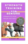 Strength Training for Seniors: A Blueprint for Senior Strength and Vitality (Fitness for Life) Cover Image