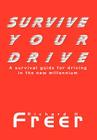 Survive Your Drive: A Survival Guide for Driving in the New Millenium By Richard H. Freer Cover Image