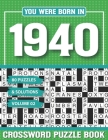 You Were Born In 1940 Crossword Puzzle Book: Crossword Puzzle Book for Adults and all Puzzle Book Fans Cover Image