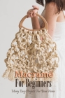 Macramé For Beginners: Many Easy Projects For Your Home: Macrame Guide Book Cover Image