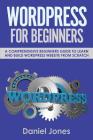 Wordpress for Beginners: A Comprehensive Beginners Guide to Learn and Build Wordpress Website from Scratch Cover Image