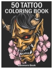 50 Tattoo Coloring Book: An Adult Coloring Book with Awesome and Relaxing Tattoo Designs for Men and Women Coloring Pages By Benmore Book Cover Image