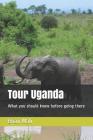 Tour Uganda: What You Should Know Before Going There Cover Image