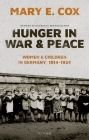 Hunger in War and Peace: Women and Children in Germany, 1914-1924 (Oxford Historical Monographs) Cover Image