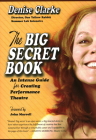 The Big Secret Book: An Intense Guide for Creating Performance Theatre (Artist #4) By Denise Clarke, John Murrell (Foreword by) Cover Image