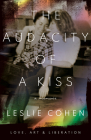 The Audacity of a Kiss: Love, Art, and Liberation By Leslie Cohen Cover Image
