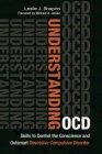 Understanding OCD: Skills to Control the Conscience and Outsmart Obsessive Compulsive Disorder By Leslie Shapiro Cover Image