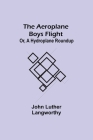 The Aeroplane Boys Flight; Or, A Hydroplane Roundup By John Luther Langworthy Cover Image