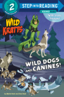 Wild Dogs and Canines! (Wild Kratts) (Step into Reading) Cover Image