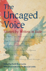 The Uncaged Voice: Stories by Writers in Exile Cover Image