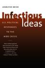 Infectious Ideas: U.S. Political Responses to the AIDS Crisis By Jennifer Brier Cover Image