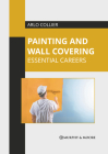Painting and Wall Covering: Essential Careers By Arlo Collier (Editor) Cover Image
