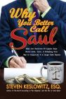 Why You Better Call Saul: What Our Favorite TV Lawyer Says About Life, Love, and Scheming Your Way to Acquittal and a Large Cash Payout By Steven Keslowitz Cover Image