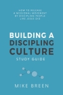 Building A Discipling Culture Study Guide By Mike Breen Cover Image
