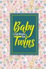 Baby Log Book for Twins: Baby Activity Log, Baby Feeding Tracker, Baby Notebook Tracker, Babys Daily Log Book, Cute Birthday Cover, 6 x 9 By Rogue Plus Publishing Cover Image
