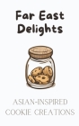 Far East Delights: Asian-inspired Cookie Creations By Coledown Kitchen Cover Image