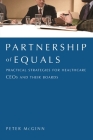 Partnership of Equals: Practical Strategies for Healthcare CEOs and Their Boards By American College of Healthcare Executives Cover Image