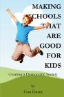 Making Schools That Are Good For Kids: Creating a Democratic Society Cover Image
