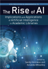The Rise of AI:: Implications and Applications of Artificial Intelligence in Academic Libraries (Publications in Librarianship #78) By Sandy Hervieux (Editor), Amanda Wheatley (Editor) Cover Image