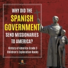 Why Did the Spanish Government Send Missionaries to America? History of America Grade 3 Children's Exploration Books Cover Image