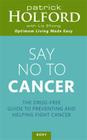 Say No to Cancer: The Drug-free Guide to Preventing and Helping Fight Cancer By Patrick Holford Cover Image
