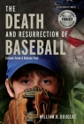 The Death and Resurrection of Baseball: Echoes From A Distant Past By William R. Douglas Cover Image