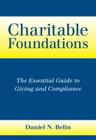 Charitable Foundations: The Essential Guide to Giving and Compliance By Daniel N. Belin Cover Image