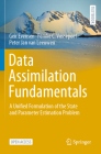 Data Assimilation Fundamentals: A Unified Formulation of the State and Parameter Estimation Problem (Springer Textbooks in Earth Sciences) By Geir Evensen, Femke C. Vossepoel, Peter Jan Van Leeuwen Cover Image