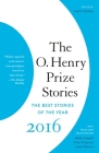 The O. Henry Prize Stories 2016 (The O. Henry Prize Collection) By Laura Furman (Editor) Cover Image