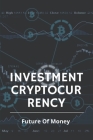 Investment Cryptocurrency: Future Of Money: Cryptocurrency Technology By Reginald Sheumaker Cover Image