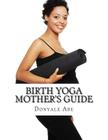Birth Yoga Mother's Guide By Donyale Abe Cover Image